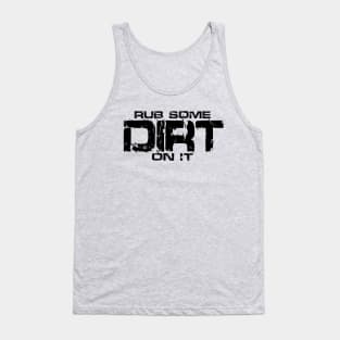 Rub Some Dirt On It Tank Top